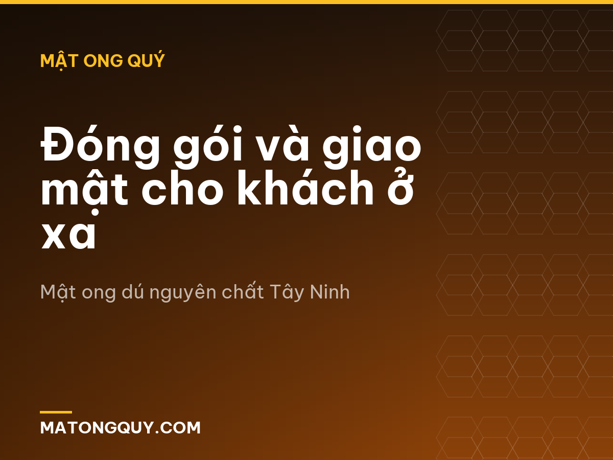 Đóng gói và giao mật cho khách ở xa