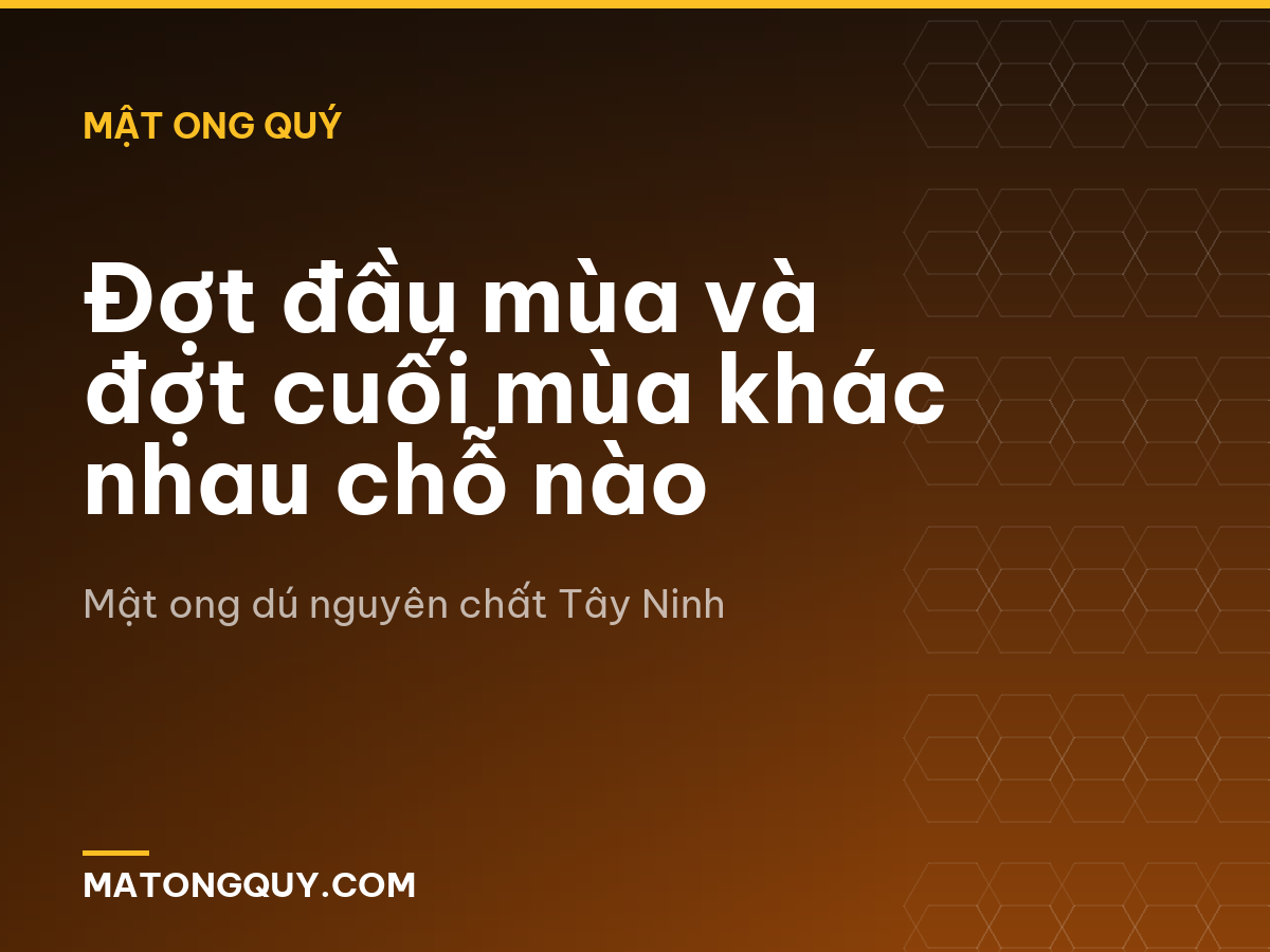Đợt đầu mùa và đợt cuối mùa khác nhau chỗ nào