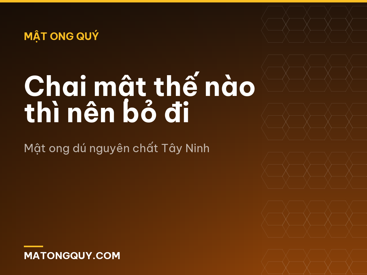 Chai mật thế nào thì nên bỏ đi