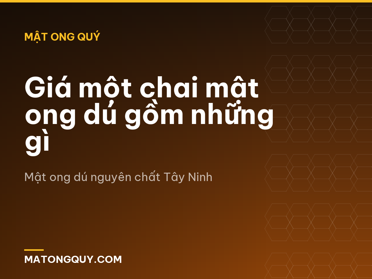 Giá một chai mật ong dú gồm những gì