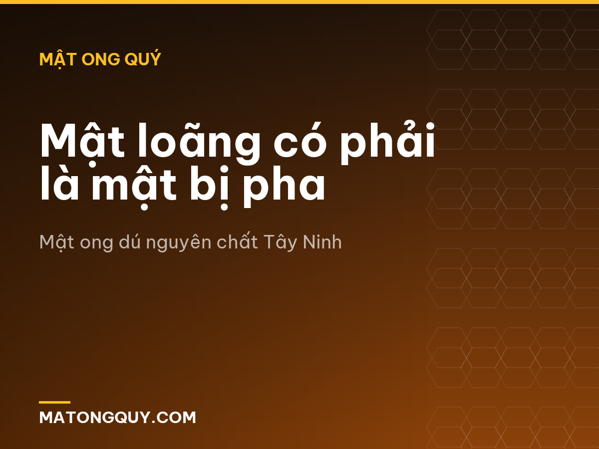 Mật loãng có phải là mật bị pha
