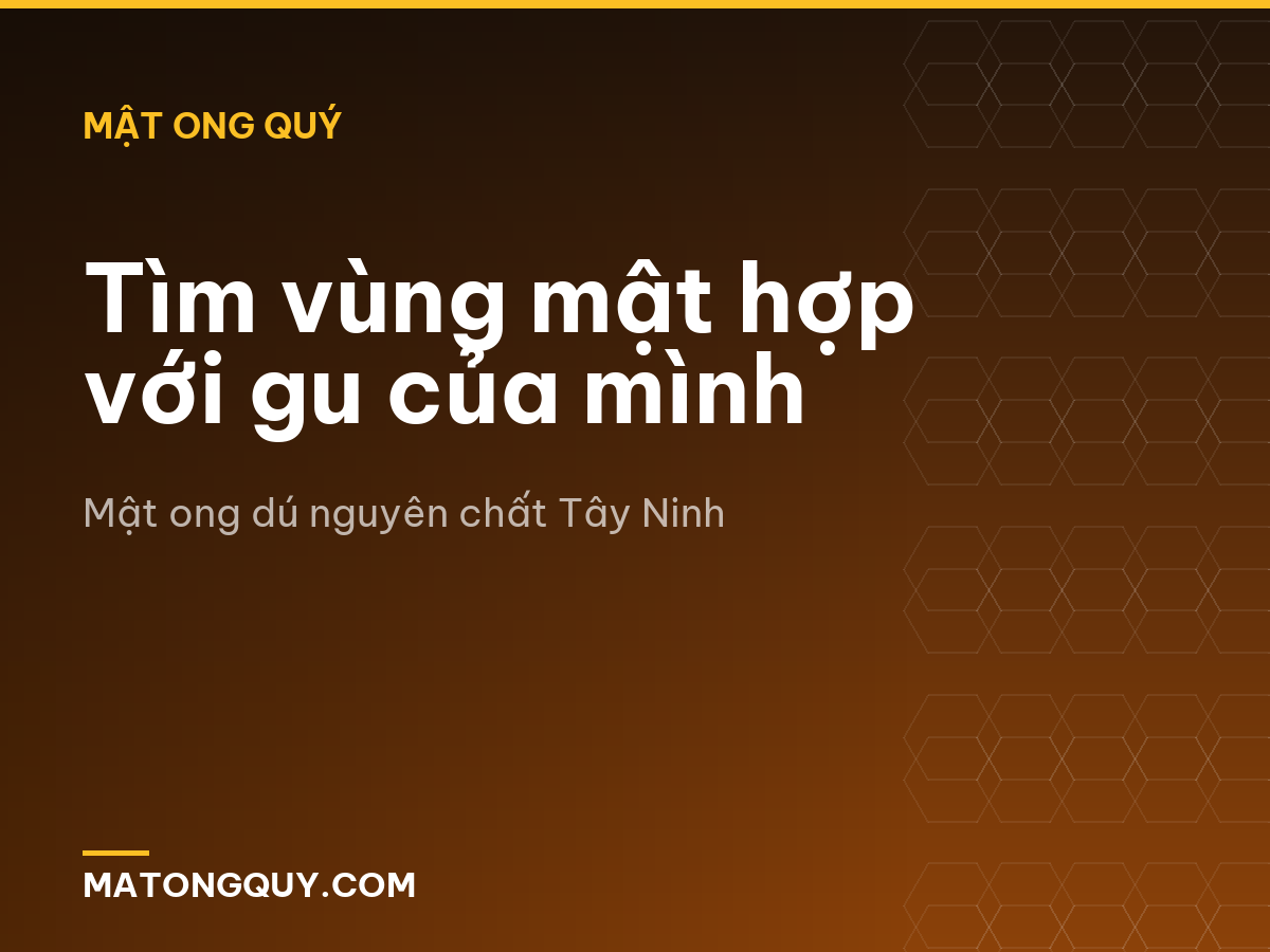 Tìm vùng mật hợp với gu của mình