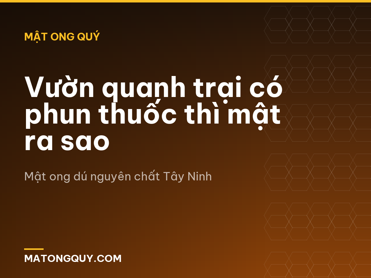 Vườn quanh trại có phun thuốc thì mật ra sao