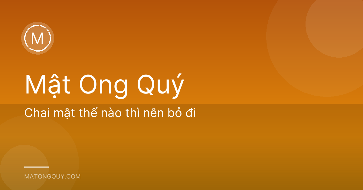 Chai mật thế nào thì nên bỏ đi