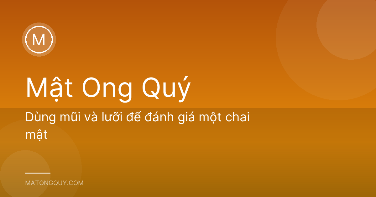 Dùng mũi và lưỡi để đánh giá một chai mật